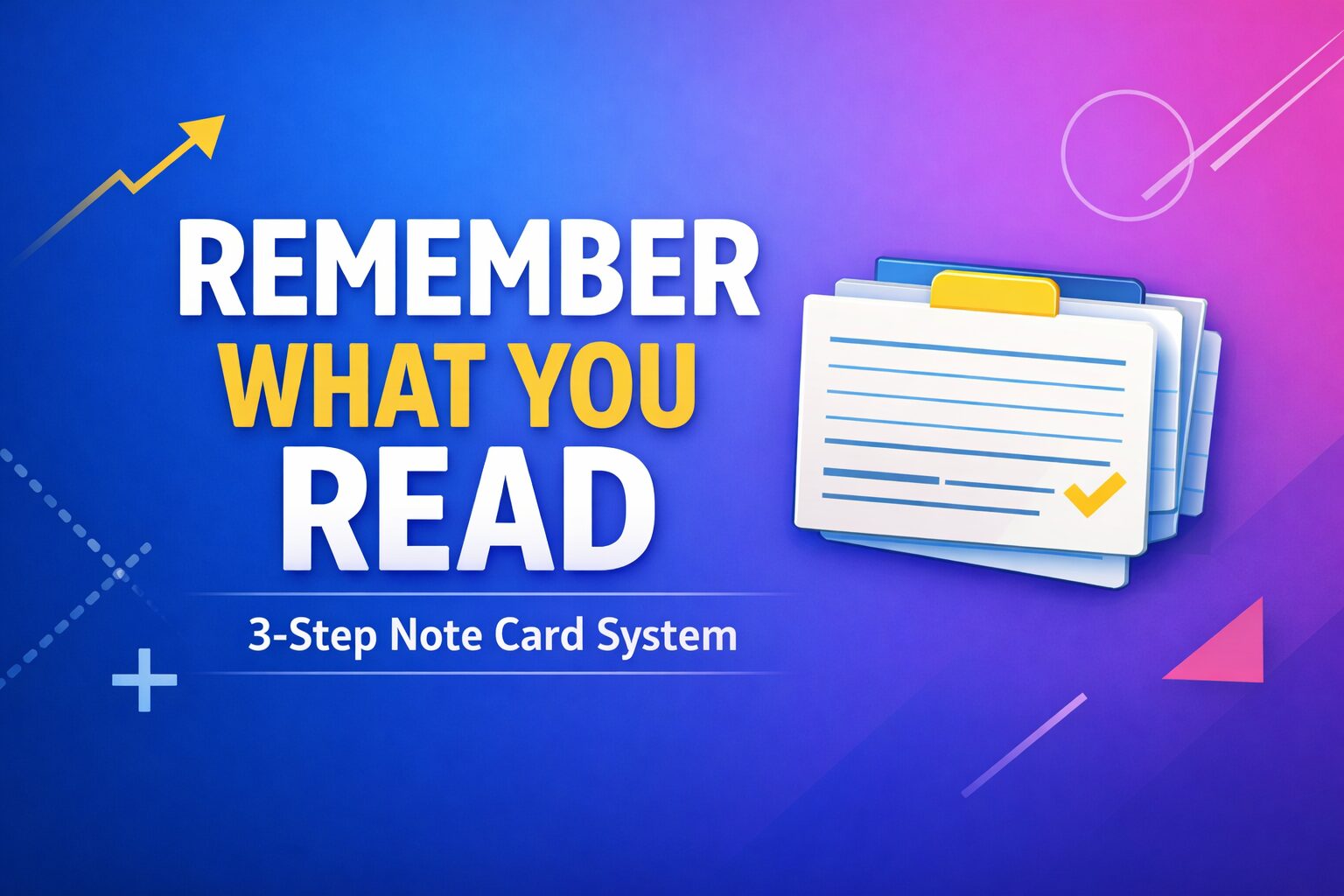 Remember What You Read: A 3-Step Note Card System