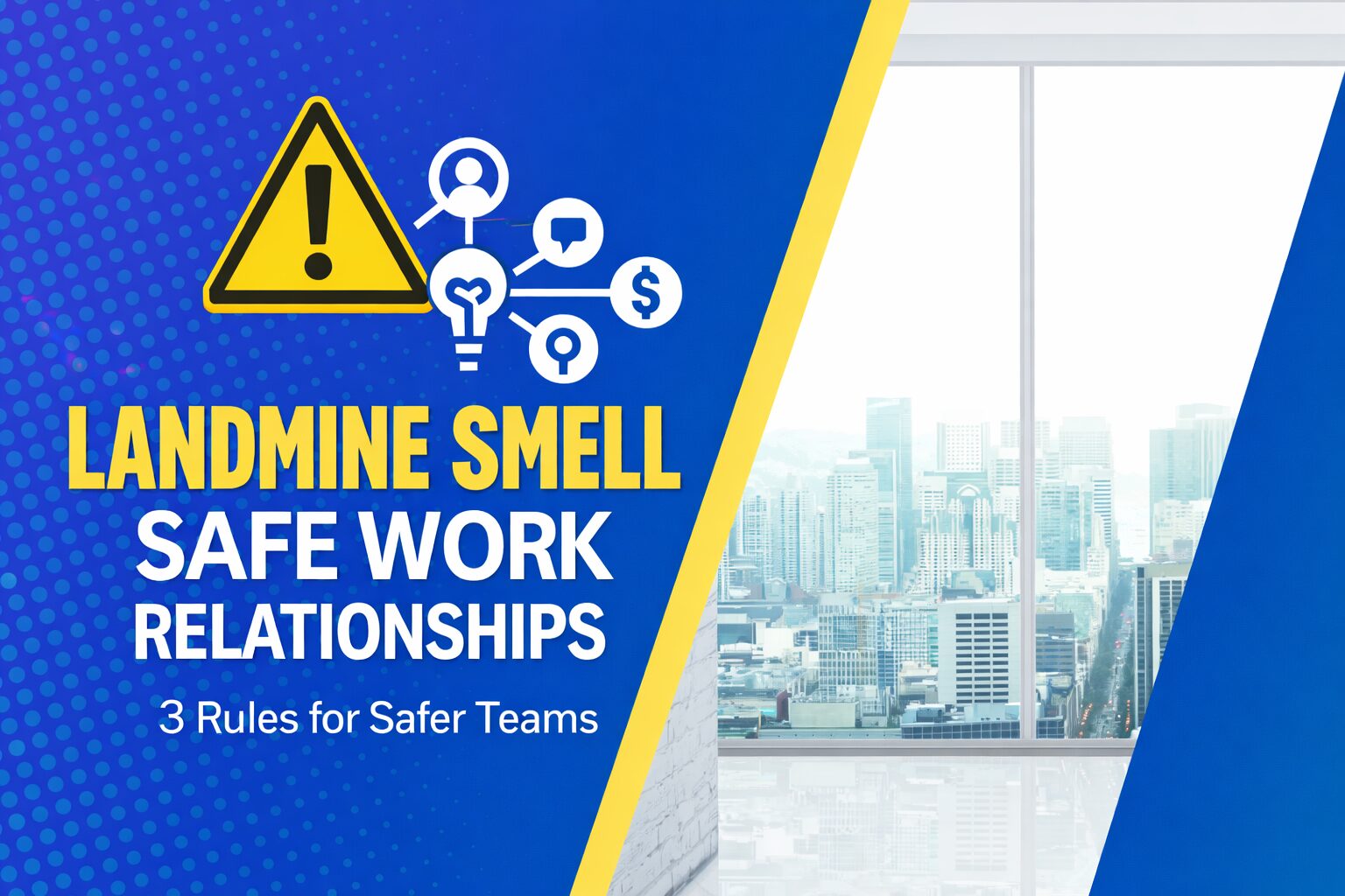 Spot the “Landmine Smell”: 3 Rules for Safer Work Relationships
